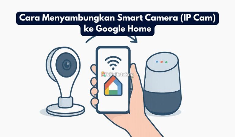 Cara Menyambungkan Smart Camera (IP Cam) ke Google Home