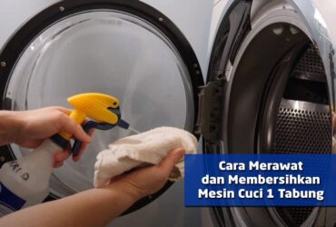 Cara Merawat dan Membersihkan Mesin Cuci 1 Tabung