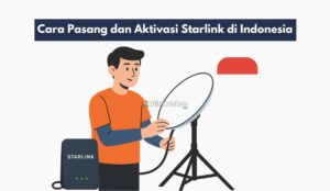 Cara Pasang dan Aktivasi Starlink di Indonesia