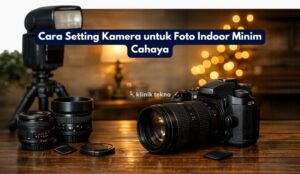 Cara Setting Kamera untuk Foto Indoor Minim Cahaya Cara Setting Kamera untuk Foto Indoor Minim Cahaya