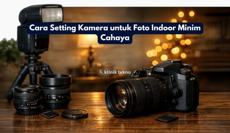 Cara Setting Kamera untuk Foto Indoor Minim Cahaya