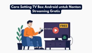 Cara Setting TV Box Android untuk Nonton Streaming Gratis