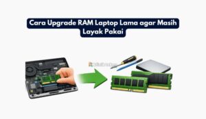 Cara Upgrade RAM Laptop Lama agar Masih Layak Pakai