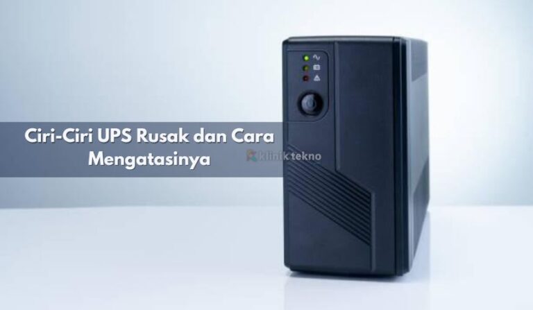 Ciri-Ciri UPS Rusak dan Cara Mengatasinya