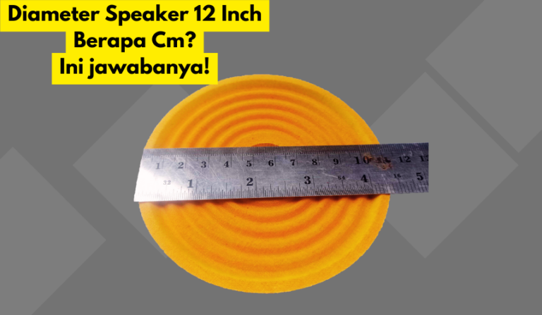 Diameter Speaker 12 Inch Berapa Cm?