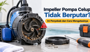 Impeller Pompa Celup Tidak Berputar