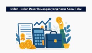 Istilah - Istilah Dasar Keuangan yang Harus Kamu Tahu
