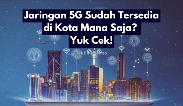 Jaringan 5G Sudah Tersedia di Kota Mana Saja? Yuk Cek!