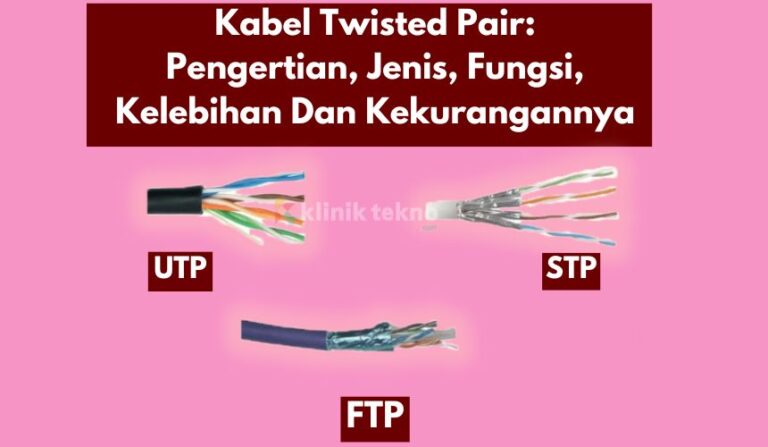 Kabel Twisted Pair Pengertian, Jenis, Fungsi, Kelebihan Dan Kekurangannya