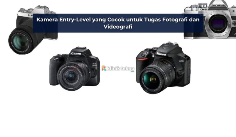 Kamera Entry-Level yang Cocok untuk Tugas Fotografi dan Videografi