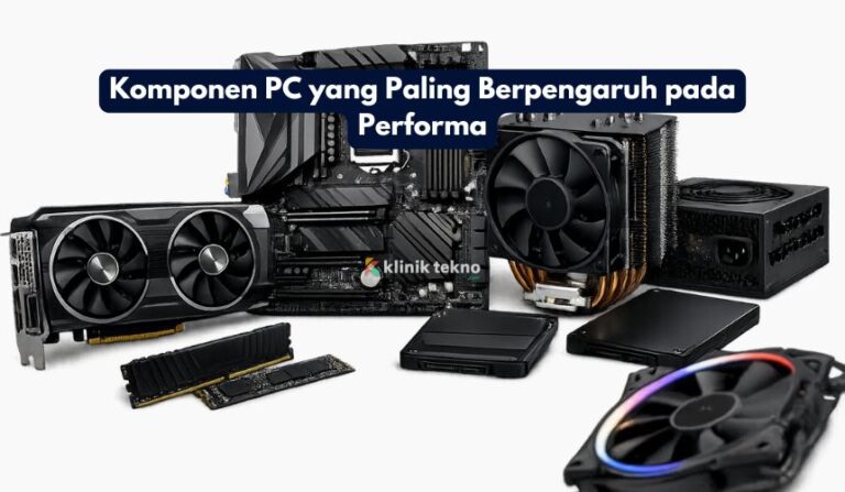 Komponen PC yang Paling Berpengaruh pada Performa