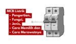 MCB Listrik: Pengertian,Fungsi, Cara Memilih dan Jenisnya - Klinik Tekno