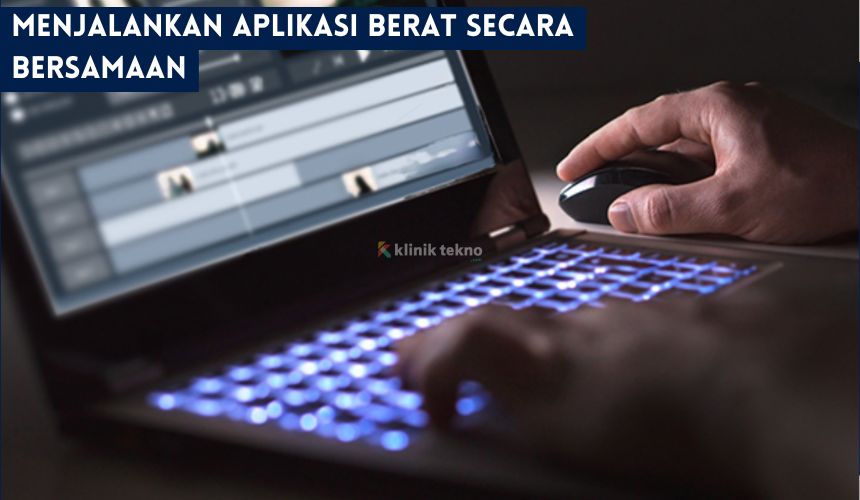 Menjalankan Aplikasi Berat Secara Bersamaan