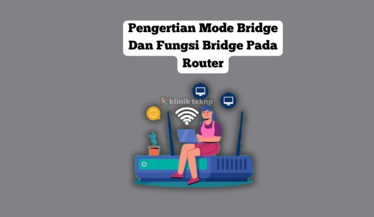 Pengertian Mode Bridge Dan Fungsi Bridge Pada Router