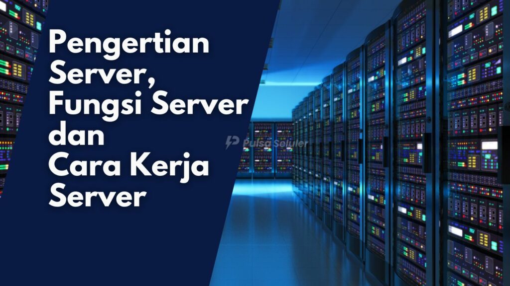 Pengertian Server, Fungsi Server dan Cara Kerja Server