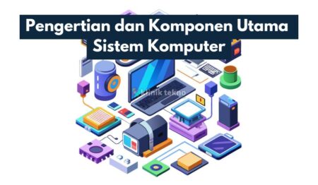 Pengertian dan Komponen Utama Sistem Komputer