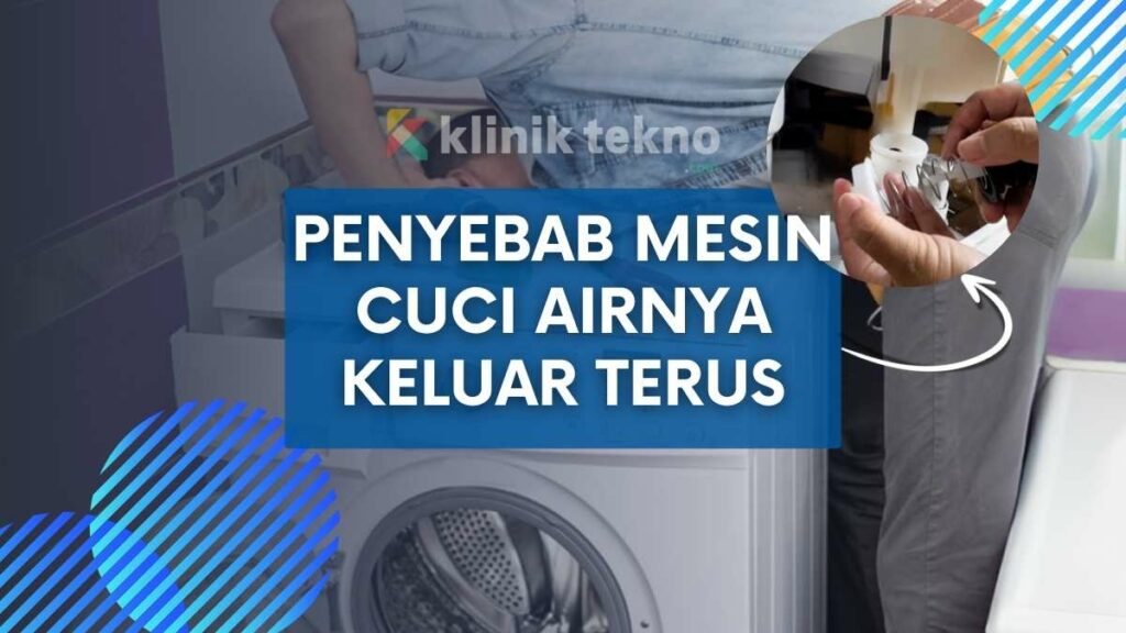 Penyebab Kenapa Mesin Cuci Airnya Keluar Terus