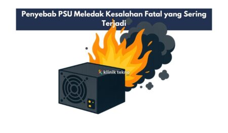 Penyebab PSU Meledak Kesalahan Fatal yang Sering Terjadi