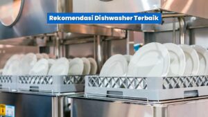 Rekomendasi Dishwasher Terbaik