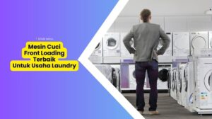 Rekomendasi Mesin Cuci Front Loading Terbaik Untuk Usaha Laundry