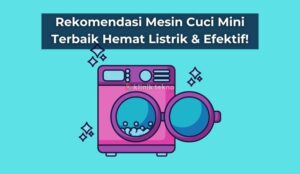 Rekomendasi Mesin Cuci Mini Terbaik Hemat Listrik & Efektif!