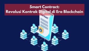 Smart Contract Revolusi Kontrak Digital di Era Blockchain