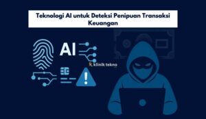 Teknologi AI untuk Deteksi Penipuan Transaksi Keuangan