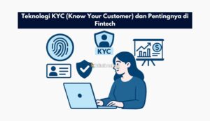 Teknologi KYC (Know Your Customer) dan Pentingnya di Fintech