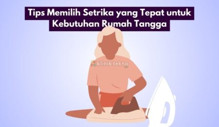 Tips Memilih Setrika yang Tepat untuk Kebutuhan Rumah Tangga