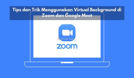 Tips dan Trik Menggunakan Virtual Background di Zoom dan Google Meet