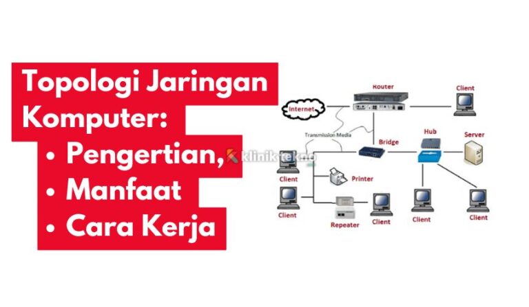 Topologi Jaringan Komputer: Pengertian, Manfaat dan Cara Kerja