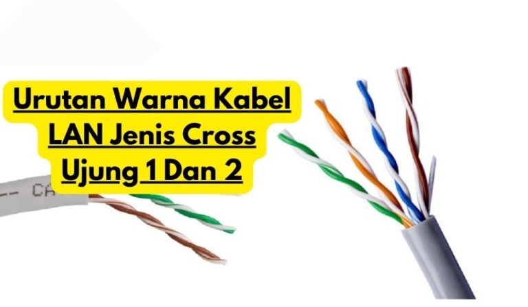 Urutan Warna Kabel LAN Jenis Cross Ujung 1 Dan 2