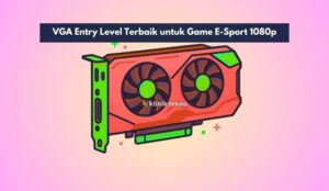 VGA Entry Level Terbaik untuk Game E-Sport 1080p