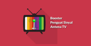 5 Rekomendasi Booster Penguat Sinyal Terbaik Untuk Antena TV