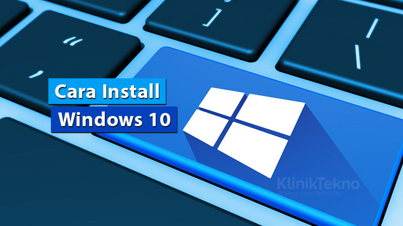 Cara Install (Ulang) Windows 10 Dengan Flashdisk + Gambar 2021