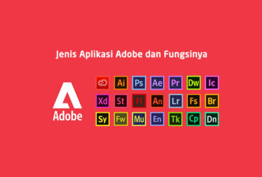Macam Jenis Aplikasi Adobe dan Fungsinya