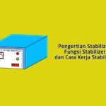 Pengertian Stabilizer, Fungsi Stabilizer dan Cara Kerja Stabilizer